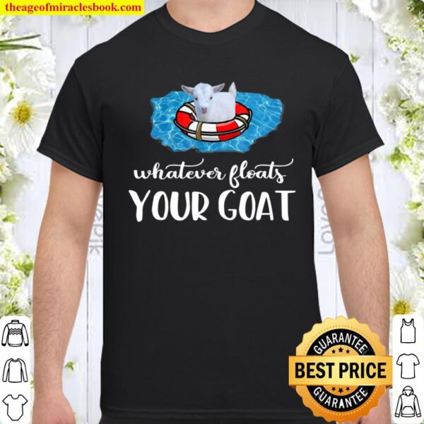 Funny Goat Whatever Floats Your Goat Shirt
