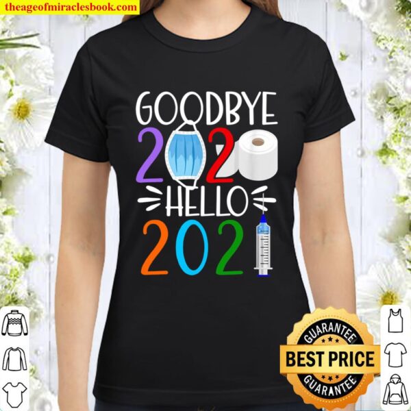 Funny I Goodbye 2020 Hello 2021 I Happy New Year’s Eve Gift Classic Women T-Shirt