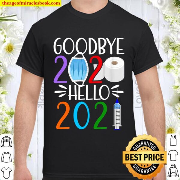 Funny I Goodbye 2020 Hello 2021 I Happy New Year’s Eve Gift Shirt
