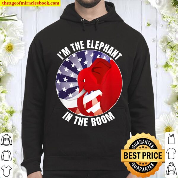 Funny I_m the Elephant in the Room Republican Conservative Hoodie