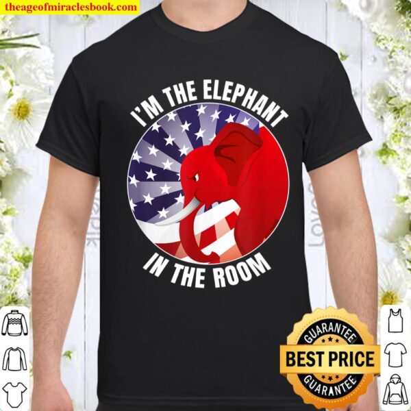 Funny I_m the Elephant in the Room Republican Conservative Shirt