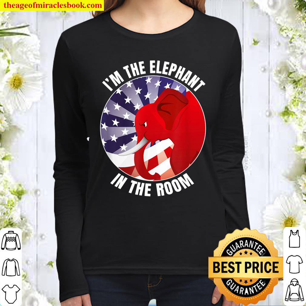 Funny I_m the Elephant in the Room Republican Conservative Women Long Sleeved