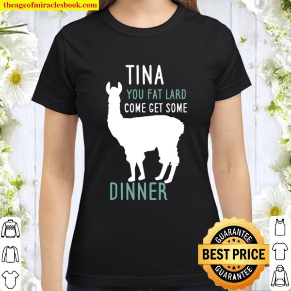 Funny Llama Saying Tina You Fat Lard Alpaca Gift Tee Classic Women T-Shirt