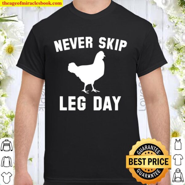 Funny Never Skip Leg Day Chicken Legs Shirt