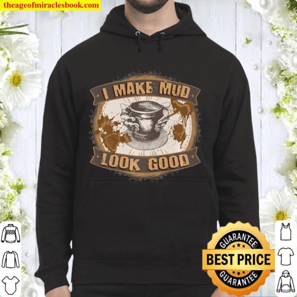 Funny Playing With Clay I Make Mud Look Good Pottery Gifts Premium Hoodie