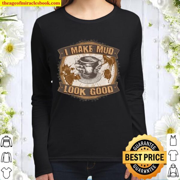 Funny Playing With Clay I Make Mud Look Good Pottery Gifts Premium Women Long Sleeved