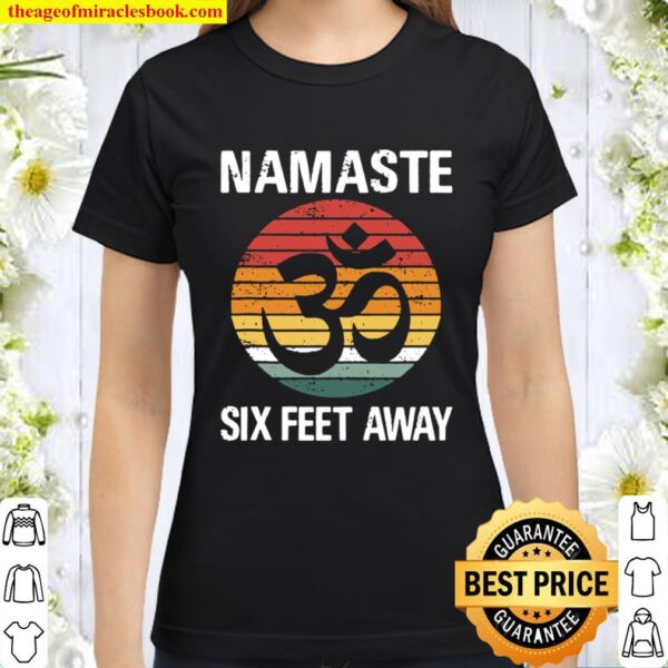 Funny Puns Yoga Social Distancing Namaste Six Feet Away Classic Women T-Shirt