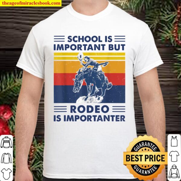 Funny School Is Important But Rodeo Is Importanter Vintage Shirt