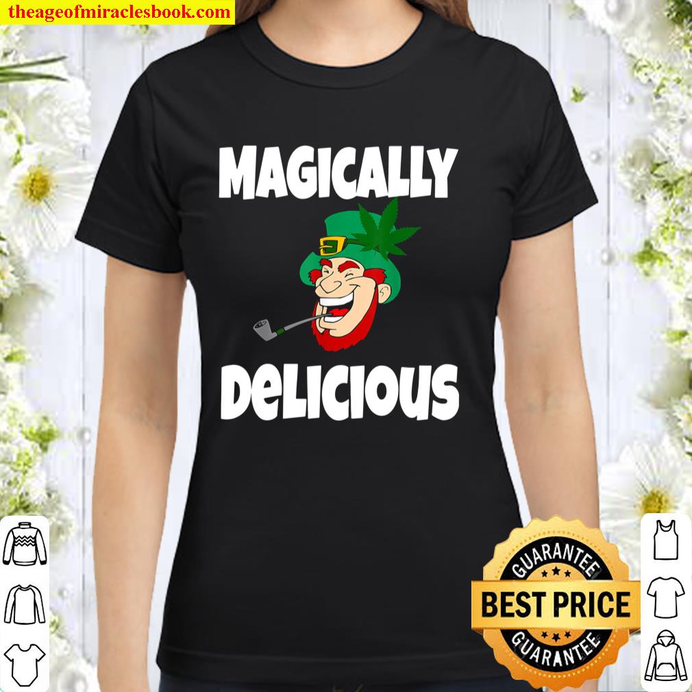 Funny St Patricks Day Shirt Gift Magically Delicious Weed Classic Women T-Shirt