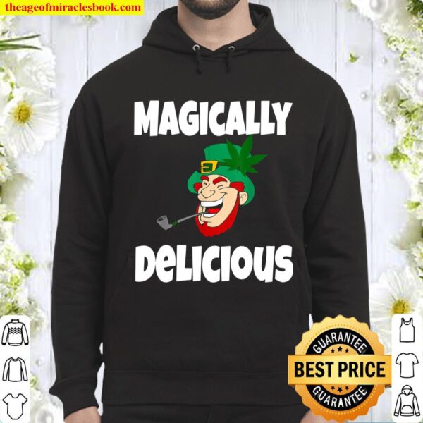 Funny St Patricks Day Shirt Gift Magically Delicious Weed Hoodie