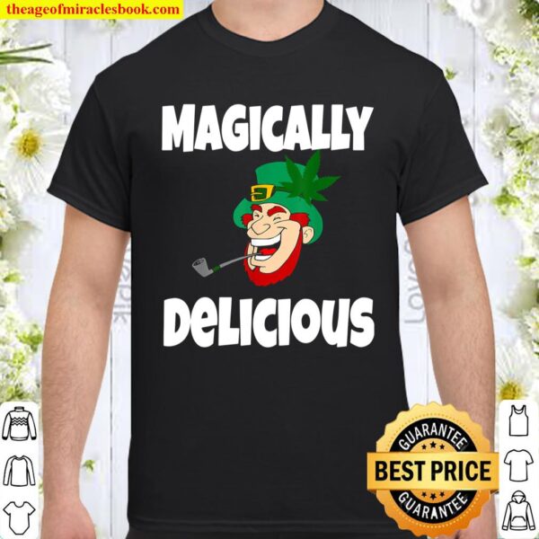 Funny St Patricks Day Shirt Gift Magically Delicious Weed Shirt