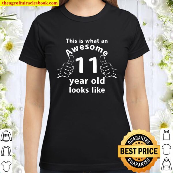 Funny This Is What An Awesome 11 Years Old Looks Like Classic Women T-Shirt