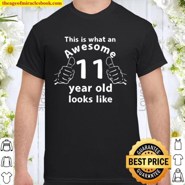 Funny This Is What An Awesome 11 Years Old Looks Like Shirt