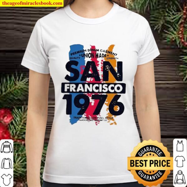 Funny Union Made San Francisco 1976 Classic Women T-Shirt