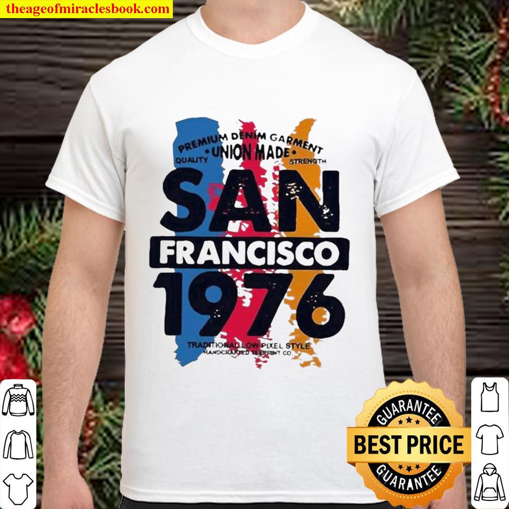 Funny Union Made San Francisco 1976 limited Shirt, Hoodie, Long Sleeved, SweatShirt