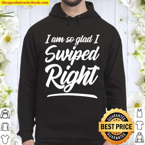 Funny Valentine’s Gift For Him Her So Glad I Swiped Right Hoodie