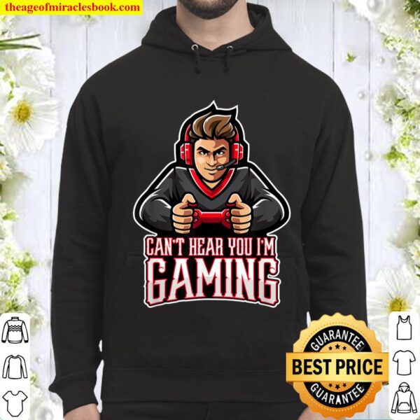 Funny Video Gamer Assertion Gift Can_t Hear You I_m Gaming Hoodie