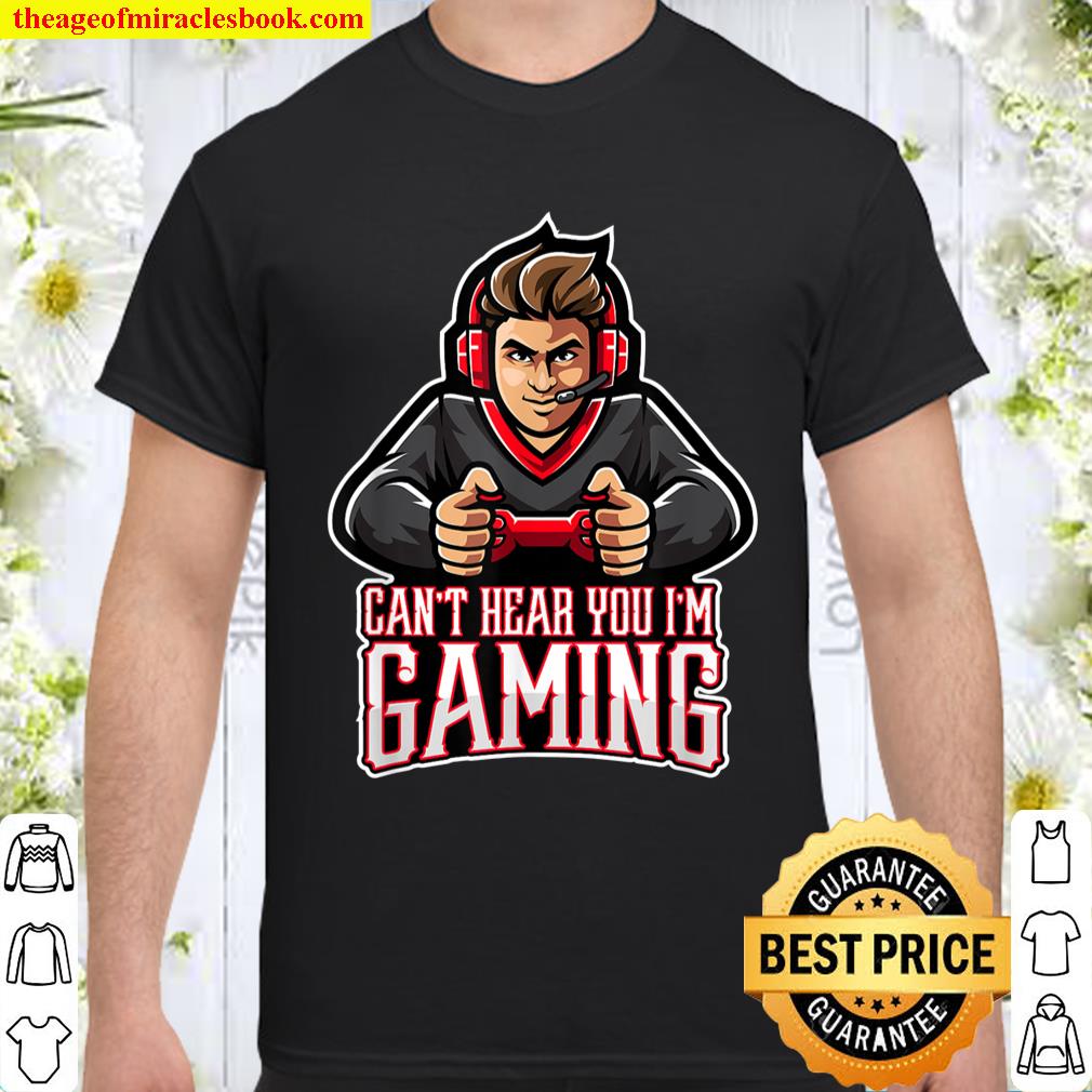 Funny Video Gamer Assertion Gift Can’t Hear You I’m Gaming T-Shirt