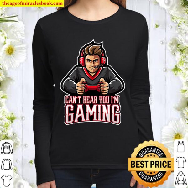 Funny Video Gamer Assertion Gift Can_t Hear You I_m Gaming Women Long Sleeved