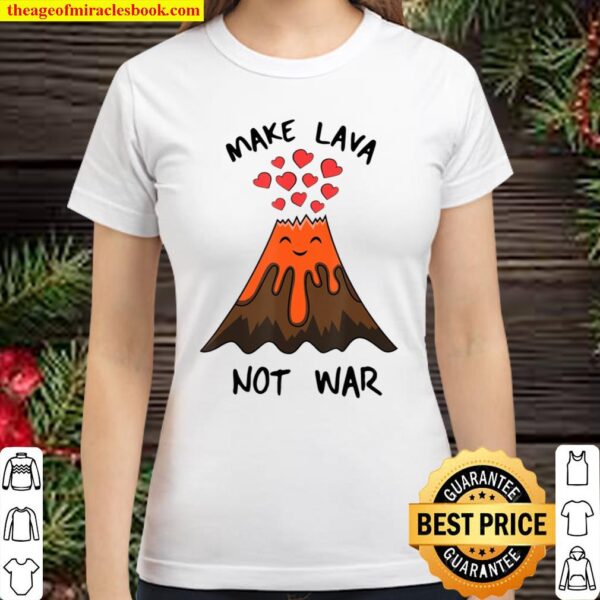 Funny Volcano I Make Lava Not War Valentine Classic Women T-Shirt
