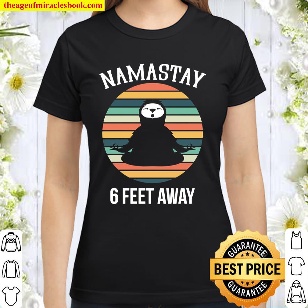 Funny cute sloth yoga namastay 6 feet away Classic Women T-Shirt