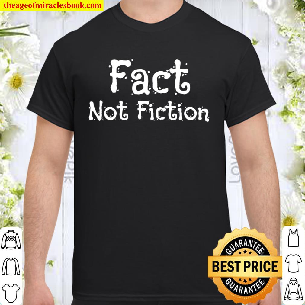 Funny tee says Fact Not Fiction 2020 Shirt, Hoodie, Long Sleeved, SweatShirt