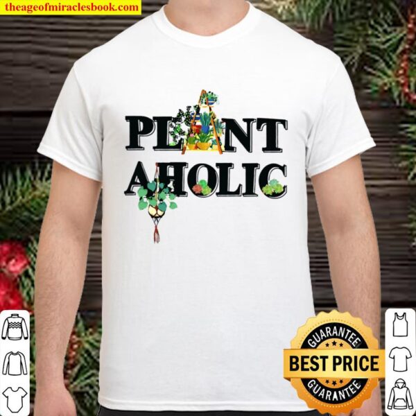 GARDENING Plant aholic Shirt