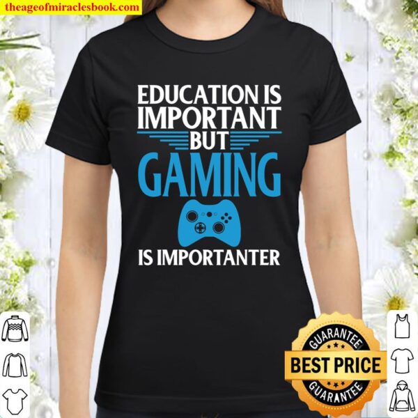 Gaming Is Important Graphic Funny Video Gamers Classic Women T-Shirt