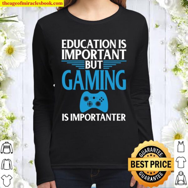 Gaming Is Important Graphic Funny Video Gamers Women Long Sleeved
