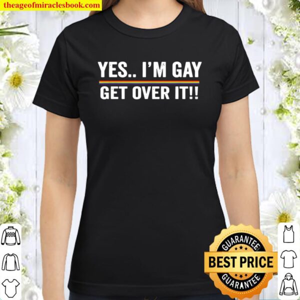 Gay Sarcastic Get Over It Cool Pride Rainbow Colors Classic Women T-Shirt