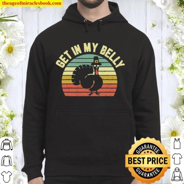 Get In My Belly Shirt Cool Turkey Funny Thanksgiving Hoodie
