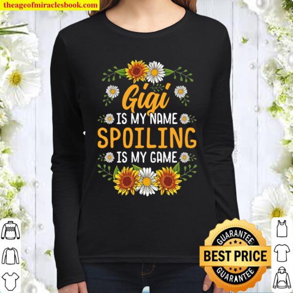Gigi Is My Name Spoiling Is My Game Shirt Sunflower Gift Women Long Sleeved