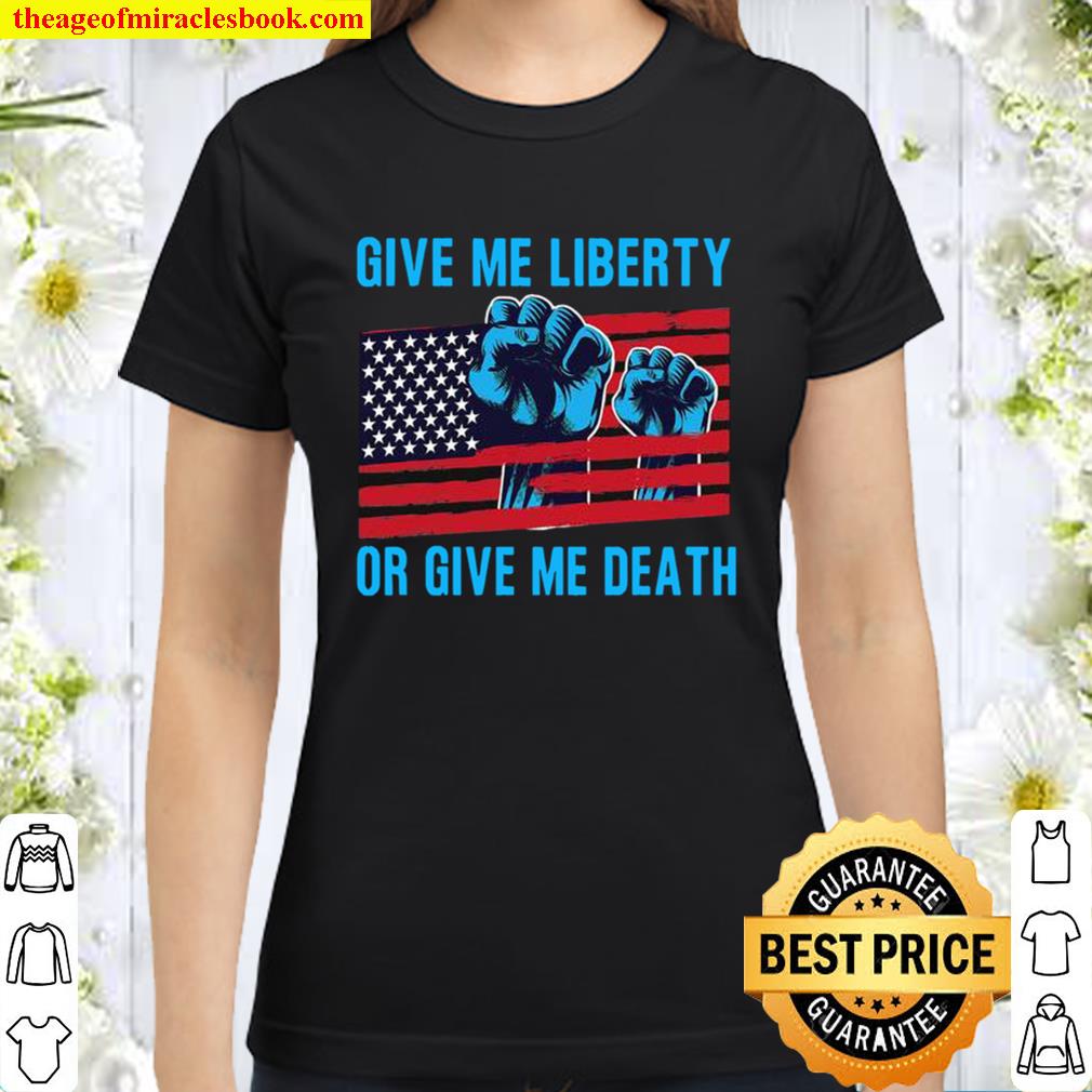 Give Me Liberty Or Give Me Death Patriotic Anti Lockdown Usa Flag Classic Women T-Shirt