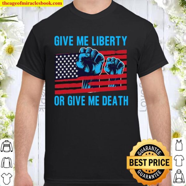 Give Me Liberty Or Give Me Death Patriotic Anti Lockdown Usa Flag Shirt