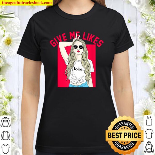 Give me Likes influencer social media Classic Women T-Shirt