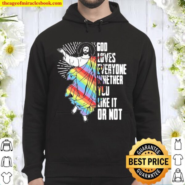 God Loves Everyone Whether You Like It Or Not Jesus Lgbt Hoodie