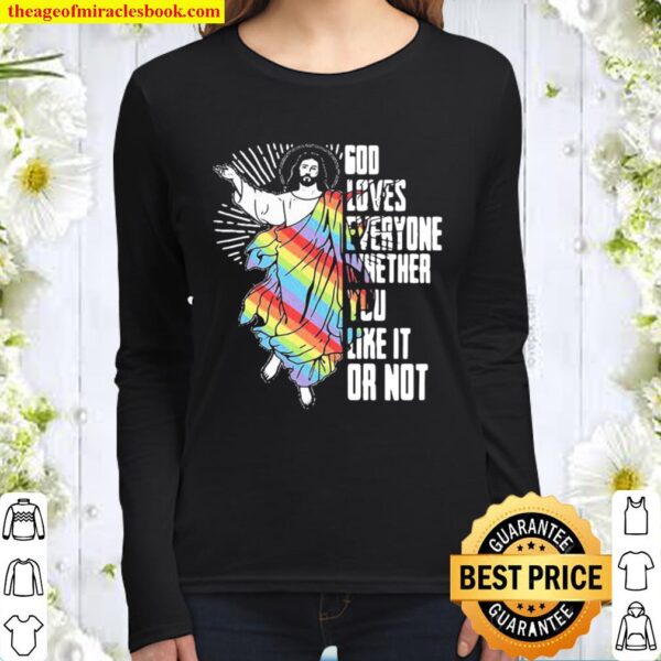 God Loves Everyone Whether You Like It Or Not Jesus Lgbt Women Long Sleeved