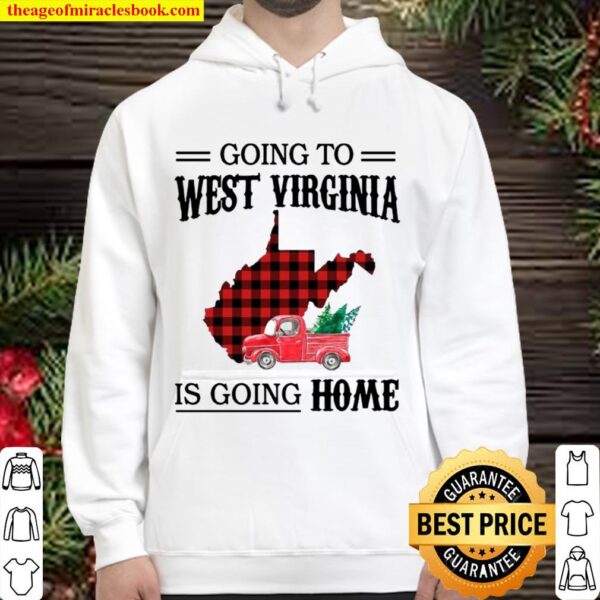 Going To West Virginia Is Going Home Truck Hoodie