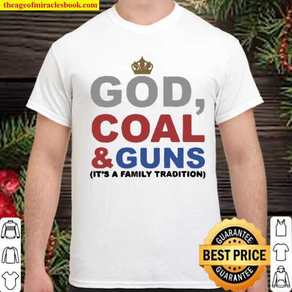 Good God Coal And Guns It’s A Family Tradition Shirt