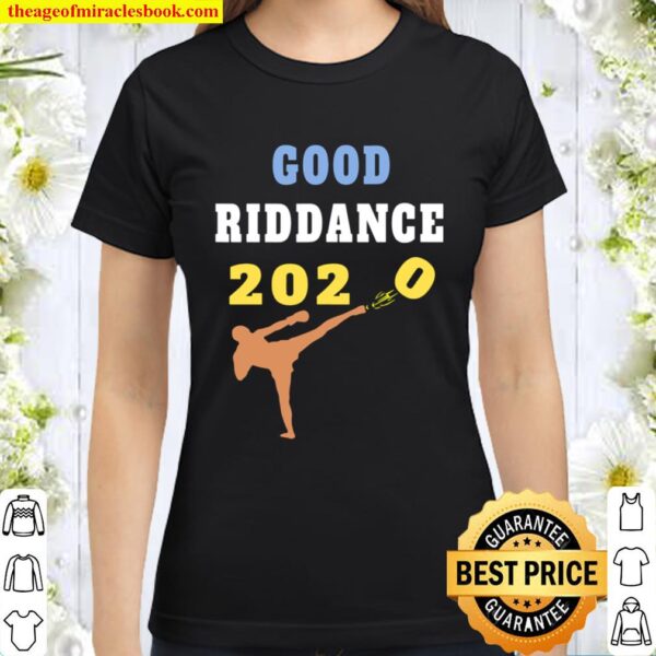 Good Riddance 2020 Sarcastic Goodbye Kickboxer New Year 2021 Classic Women T-Shirt