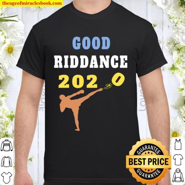Good Riddance 2020 Sarcastic Goodbye Kickboxer New Year 2021 Shirt