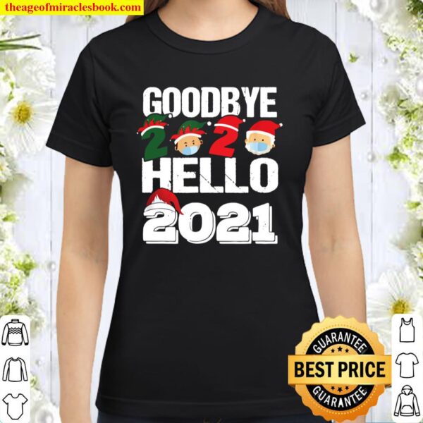 Goodbye 2020 Hello 2021 Funny Happy New Year 2021 Gift Classic Women T-Shirt