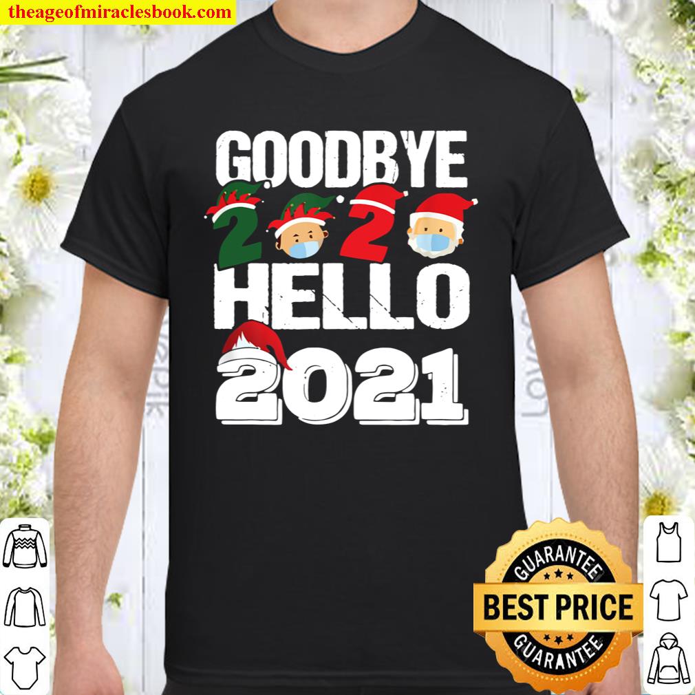 Goodbye 2020 Hello 2021 Funny Happy New Year 2021 Gift Shirt
