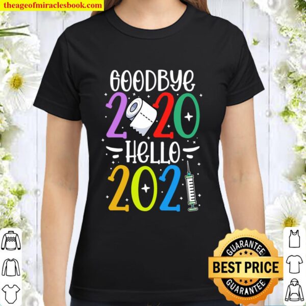 Goodbye 2020 Hello 2021 Funny Happy New Year Gift Classic Women T-Shirt