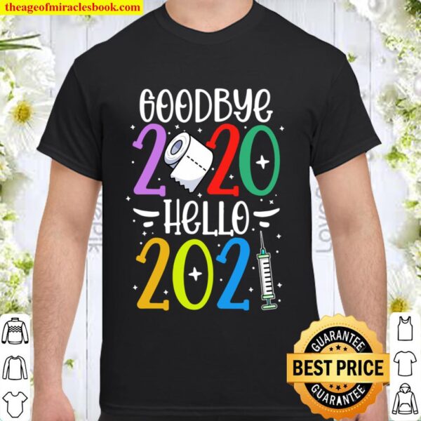 Goodbye 2020 Hello 2021 Funny Happy New Year Gift Shirt