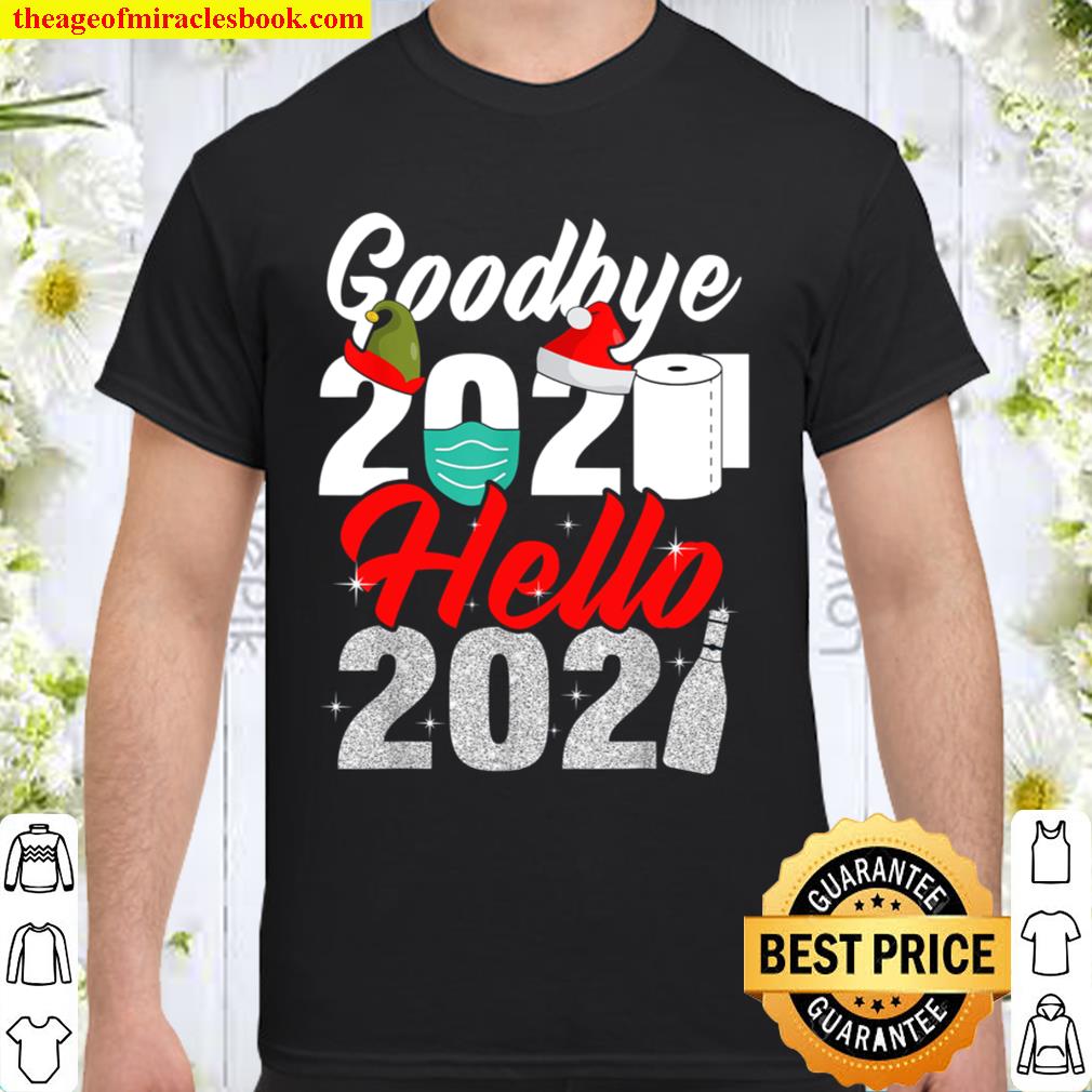 Goodbye 2020 Hello 2021 Funny New Years Eve 2021 hot Shirt, Hoodie ...