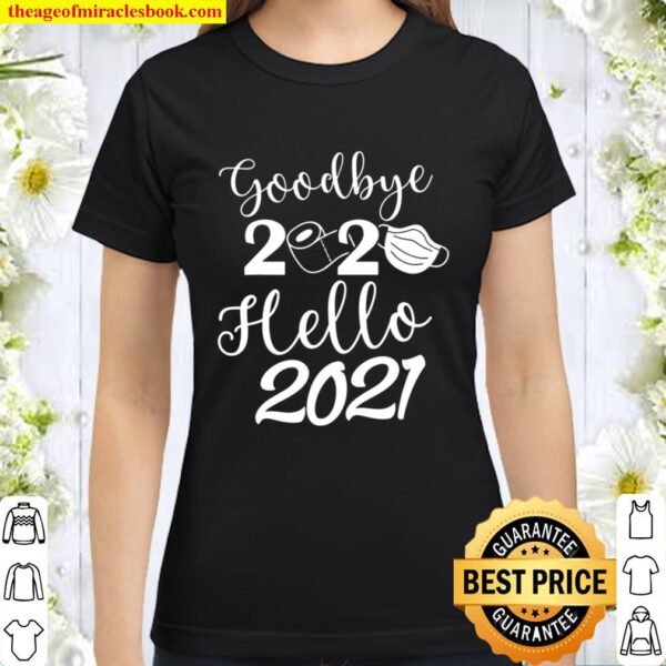 Goodbye 2020 Hello 2021,Happy New Year 2021 Family New Year Classic Women T-Shirt