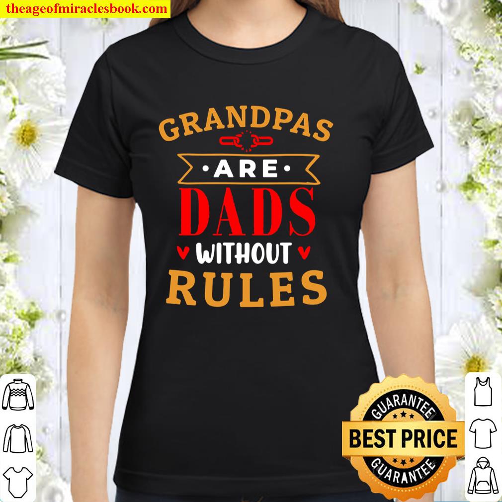 Grandpas are Dads Without Rules - Birthday Gifts for Grandpa Classic Women T-Shirt