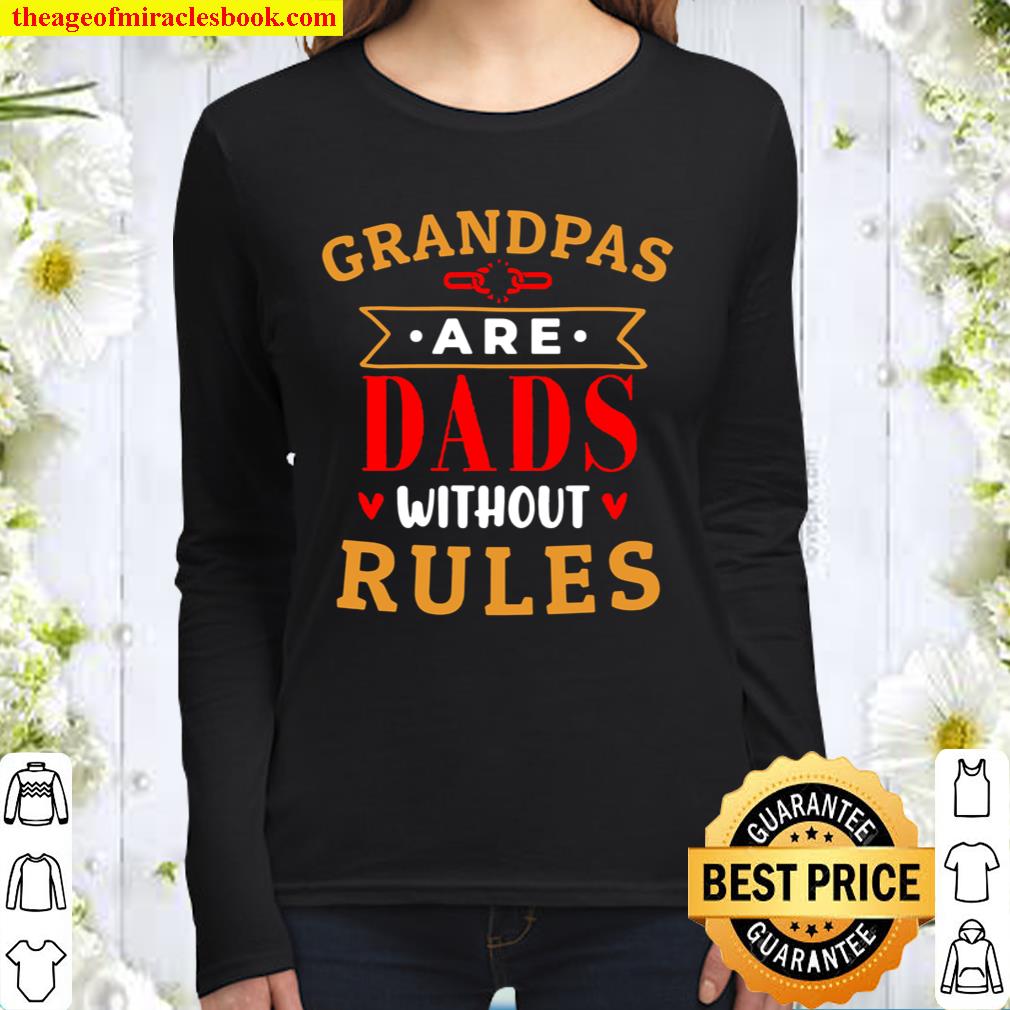 Grandpas are Dads Without Rules - Birthday Gifts for Grandpa Women Long Sleeved