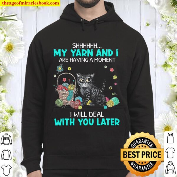 Grumpy Cat Shh My Yarn And I Are Having A Moment I Will Deal With You  Hoodie